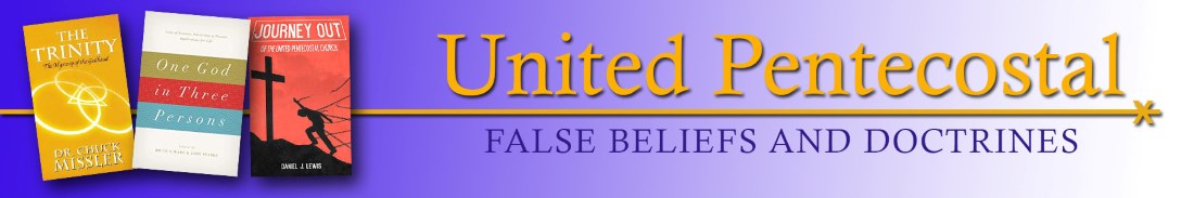 United Pentecostal False Doctrines and Beliefs
